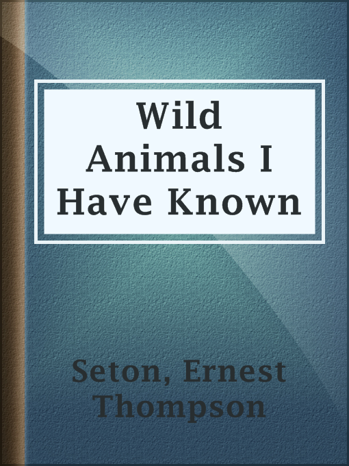 Title details for Wild Animals I Have Known by Ernest Thompson Seton - Available